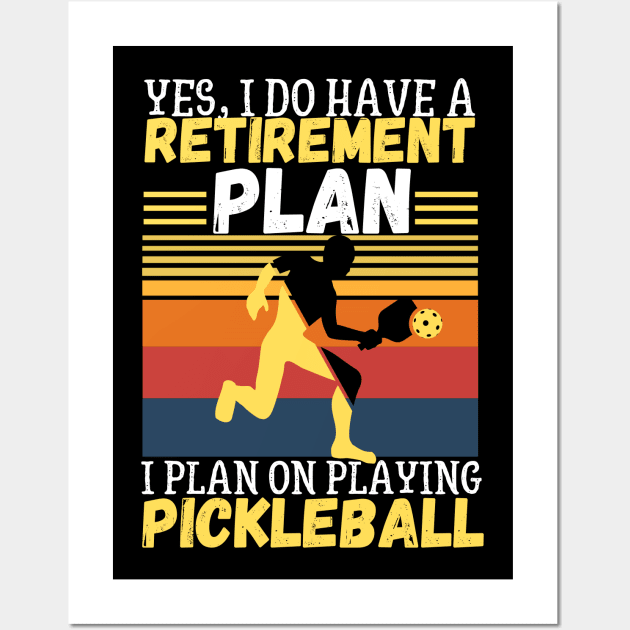 Yes, I Do Have A Retirement Plan I Plan On Playing Pickleball,Funny Pickleball Wall Art by JustBeSatisfied